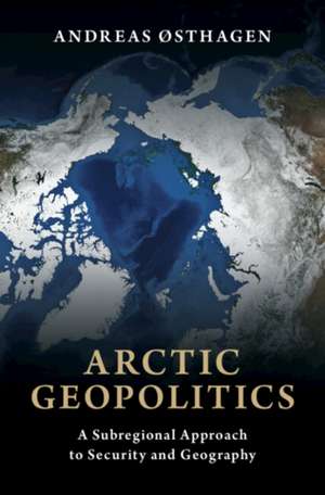 Arctic Geopolitics de Andreas Østhagen
