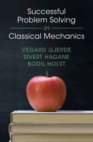Successful Problem Solving in Classical Mechanics de Bodil Holst