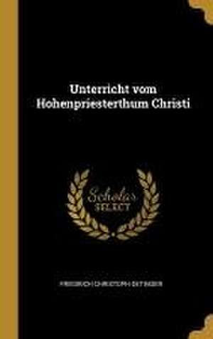 Unterricht vom Hohenpriesterthum Christi de Friedrich Christoph Oetinger