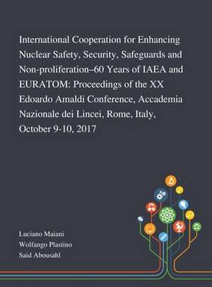 International Cooperation for Enhancing Nuclear Safety, Security, Safeguards and Non-proliferation-60 Years of IAEA and EURATOM