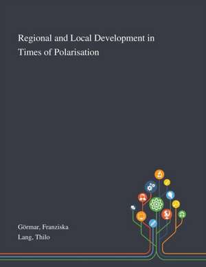 Regional and Local Development in Times of Polarisation de Franziska Görmar