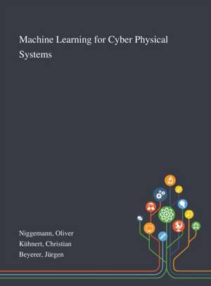 Machine Learning for Cyber Physical Systems de Oliver Niggemann
