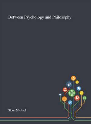 Slote, M: Between Psychology and Philosophy de Michael Slote