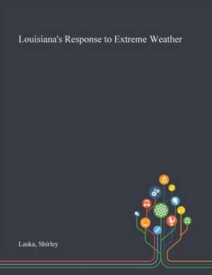 Laska, S: Louisiana's Response to Extreme Weather