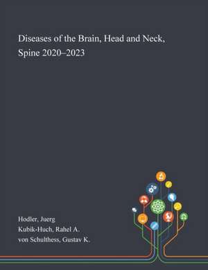 Diseases of the Brain, Head and Neck, Spine 2020-2023 de Juerg Hodler