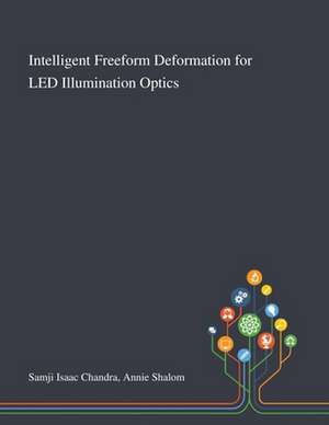 Intelligent Freeform Deformation for LED Illumination Optics de Annie Shalom Samji Isaac Chandra