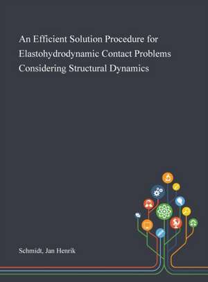 An Efficient Solution Procedure for Elastohydrodynamic Contact Problems Considering Structural Dynamics de Jan Henrik Schmidt