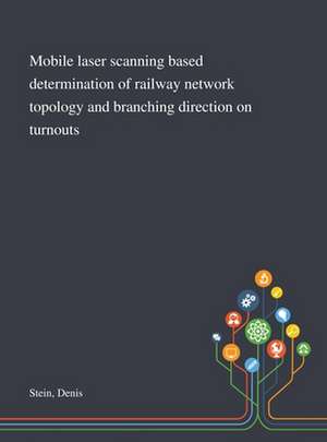 Mobile Laser Scanning Based Determination of Railway Network Topology and Branching Direction on Turnouts de Denis Stein