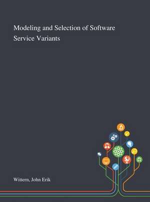 Modeling and Selection of Software Service Variants de John Erik Wittern