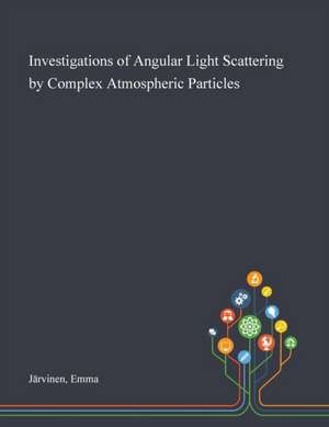 Investigations of Angular Light Scattering by Complex Atmospheric Particles de Emma Järvinen