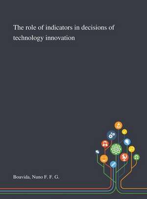 The Role of Indicators in Decisions of Technology Innovation de Nuno F F G Boavida