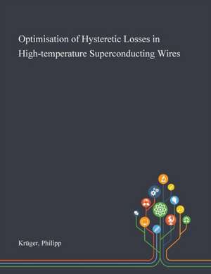 Optimisation of Hysteretic Losses in High-temperature Superconducting Wires de Philipp Krüger