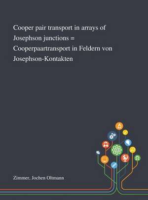 Cooper Pair Transport in Arrays of Josephson Junctions = Cooperpaartransport in Feldern Von Josephson-Kontakten de Jochen Oltmann Zimmer