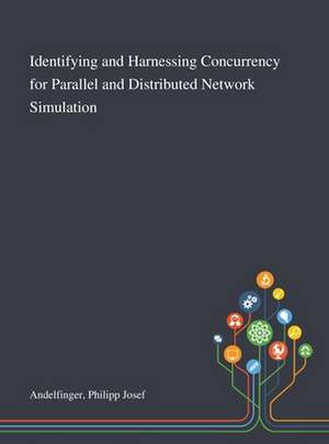 Identifying and Harnessing Concurrency for Parallel and Distributed Network Simulation de Philipp Josef Andelfinger