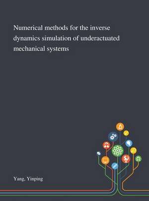 Numerical Methods for the Inverse Dynamics Simulation of Underactuated Mechanical Systems de Yinping Yang