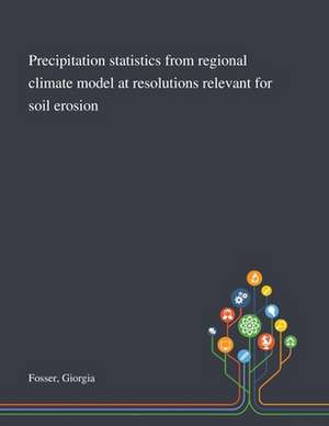 Precipitation Statistics From Regional Climate Model at Resolutions Relevant for Soil Erosion de Giorgia Fosser