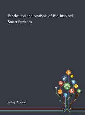 Fabrication and Analysis of Bio-Inspired Smart Surfaces de Michael Röhrig