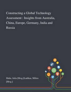 Constructing a Global Technology Assessment de Julia [Hrsg]Ladikas Miltos [Hrsg] Hahn