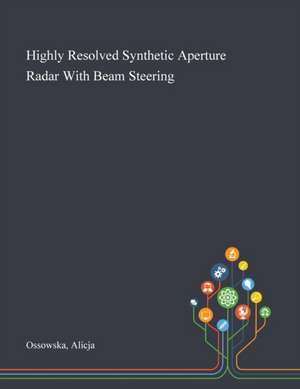 Highly Resolved Synthetic Aperture Radar With Beam Steering de Alicja Ossowska