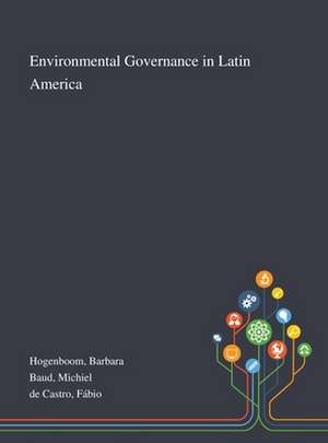 Environmental Governance in Latin America de Barbara Hogenboom