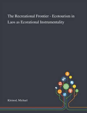 The Recreational Frontier - Ecotourism in Laos as Ecorational Instrumentality de Michael Kleinod