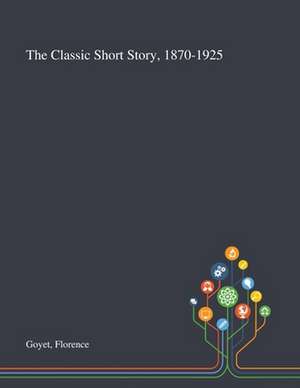 Goyet, F: Classic Short Story, 1870-1925 de Florence Goyet