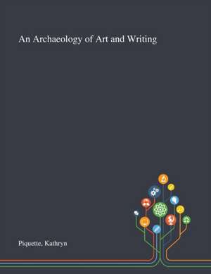 Piquette, K: Archaeology of Art and Writing