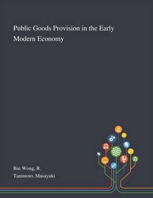 Bin Wong, R: Public Goods Provision in the Early Modern Econ