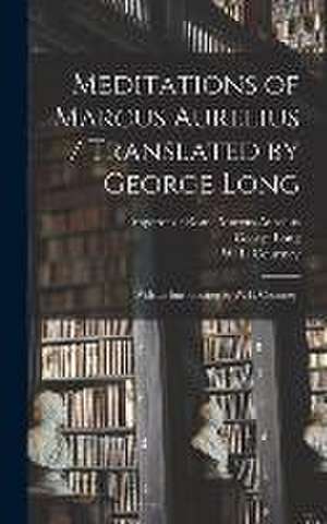 Meditations of Marcus Aurelius / Translated by George Long; With an Introduction by W. L. Courtney. de George Long