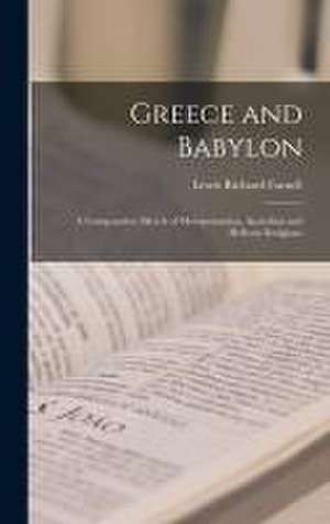 Greece and Babylon: a Comparative Sketch of Mesopotamian, Anatolian and Hellenic Religions de Lewis Richard Farnell