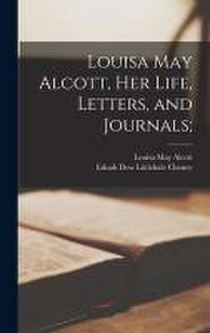 Louisa May Alcott, Her Life, Letters, and Journals; de Louisa May Alcott