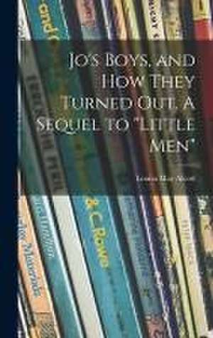 Jo's Boys, and How They Turned out. A Sequel to "Little Men" de Louisa May Alcott