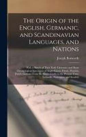 The Origin of the English, Germanic, and Scandinavian Languages, and Nations: With a Sketch of Their Early Literature and Short Chronological Specimen de Joseph Bosworth