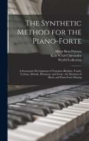 The Synthetic Method for the Piano-forte: a Systematic Development of Notation, Rhythm, Touch, Technic, Melody, Harmony, and Form: the Elements of Mus de Albert Ross Parsons