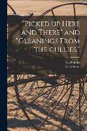 "Picked up Here and There" and "Gleanings From the Gullies."