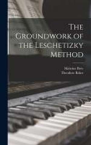 The Groundwork of the Leschetizky Method de Theodore Baker