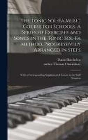 The Tonic Sol-fa Music Course for Schools. A Series of Exercises and Songs in the Tonic Sol-fa Method, Progressively Arranged in Steps; With a Corresponding Supplemental Course in the Staff Notation de Daniel Batchellor