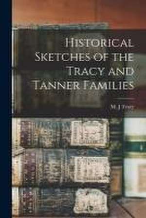 Historical Sketches of the Tracy and Tanner Families de M. J. Tracy