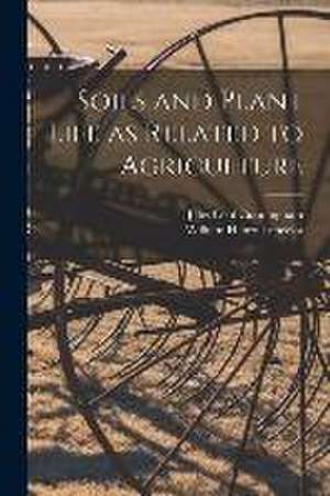 Soils and Plant Life as Related to Agriculture de Jules Cool Cunningham