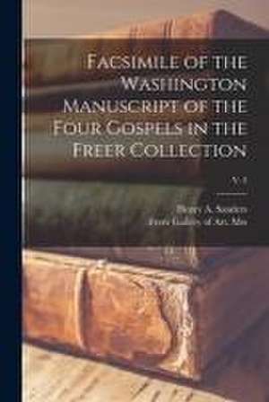 Facsimile of the Washington Manuscript of the Four Gospels in the Freer Collection; v. 2 de Henry a. (Henry Arthur) Sanders