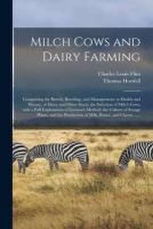 Milch Cows and Dairy Farming; Comprising the Breeds, Breeding, and Management, in Health and Disease, of Dairy and Other Stock; the Selection of Milch de Charles Louis Flint