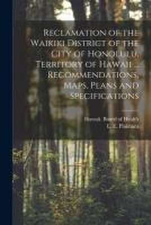 Reclamation of the Waikiki District of the City of Honolulu, Territory of Hawaii ... Recommendations, Maps, Plans and Specifications de Hawaii Board of Health