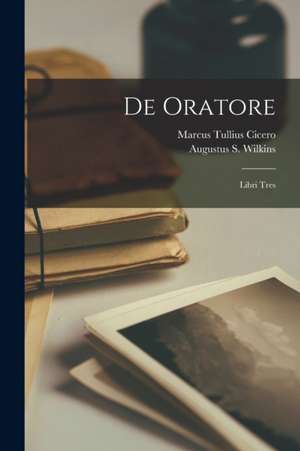 De Oratore: Libri Tres de Marcus Tullius Cicero