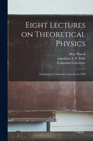 Eight Lectures on Theoretical Physics de Max Planck