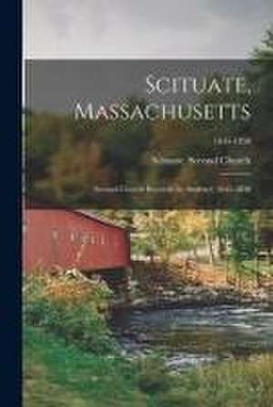 Scituate, Massachusetts: Second Church Records (in Abstract) 1645-1850; 1645-1850 de Scituate (Mass Town) Second Church