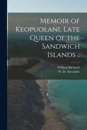 Memoir of Keopuolani, Late Queen of the Sandwich Islands .. de William 1793-1847 Richards