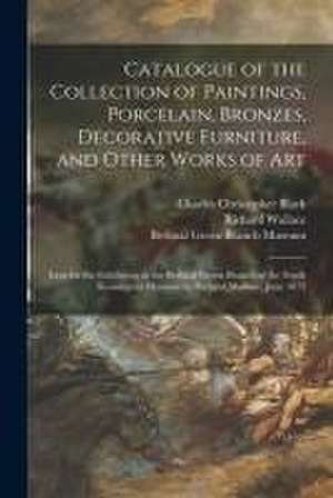 Catalogue of the Collection of Paintings, Porcelain, Bronzes, Decorative Furniture, and Other Works of Art: Lent for the Exhibition in the Bethnal Gre de Charles Christopher Black