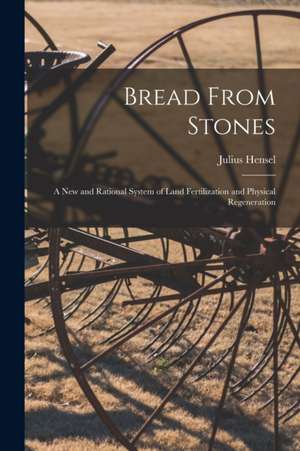 Bread From Stones [microform] de Julius Hensel