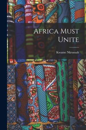 Africa Must Unite de Kwame Nkrumah