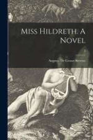 Miss Hildreth. A Novel; 3 de Augusta De Grasse Stevens